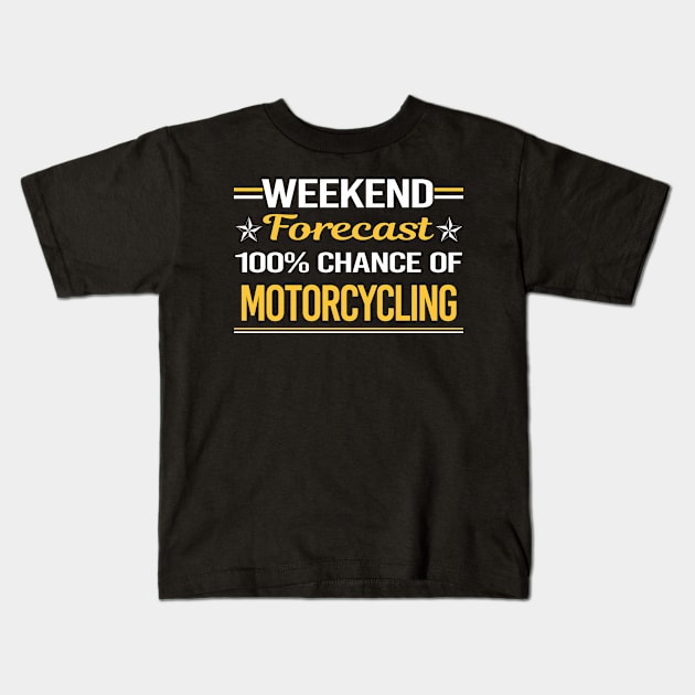 Weekend Forecast 100% Motorcycling Motorcycle Motorbike Motorbiker Biker Kids T-Shirt by relativeshrimp